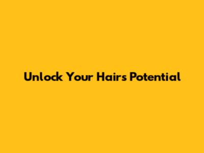 Unlock Your Hair's Potential