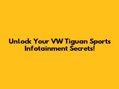 Unlock Your VW Tiguan Sport's Infotainment Secrets!