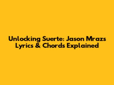Unlocking 'Suerte': Jason Mraz's Lyrics & Chords Explained