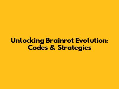 Unlocking Brainrot Evolution: Codes & Strategies
