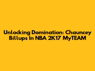 Unlocking Domination: Chauncey Billups In NBA 2K17 MyTEAM
