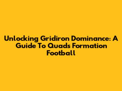 Unlocking Gridiron Dominance: A Guide To Quads Formation Football