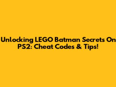 Unlocking LEGO Batman Secrets On PS2: Cheat Codes & Tips!