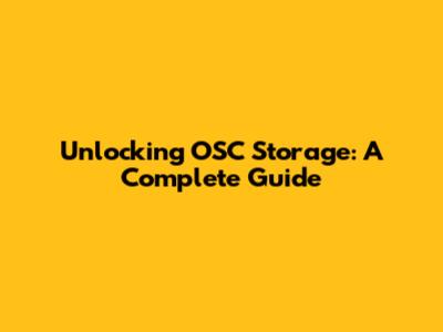 Unlocking OSC Storage: A Complete Guide