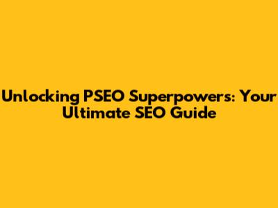 Unlocking PSEO Superpowers: Your Ultimate SEO Guide