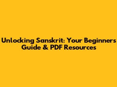 Unlocking Sanskrit: Your Beginner's Guide & PDF Resources