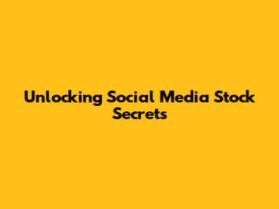 Unlocking Social Media Stock Secrets