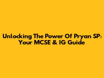 Unlocking The Power Of Pryan SP: Your MCSE & IG Guide