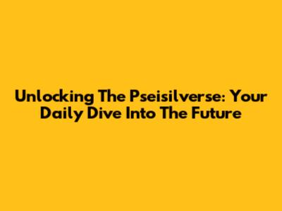 Unlocking The Pseisilverse: Your Daily Dive Into The Future