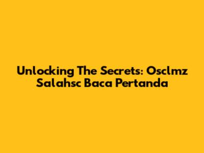 Unlocking The Secrets: Osclmz Salahsc Baca Pertanda