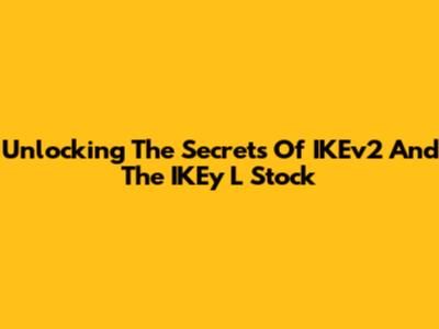 Unlocking The Secrets Of IKEv2 And The IKEy L Stock