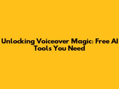 Unlocking Voiceover Magic: Free AI Tools You Need