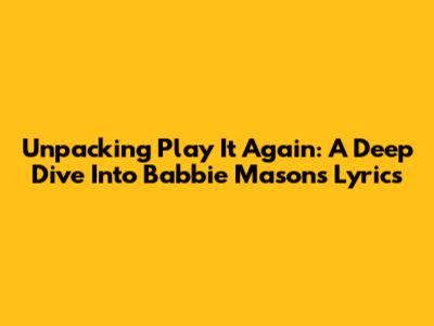 Unpacking 'Play It Again': A Deep Dive Into Babbie Mason's Lyrics