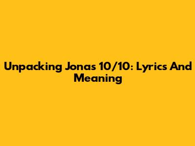Unpacking Jona's '10/10': Lyrics And Meaning