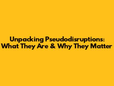 Unpacking Pseudodisruptions: What They Are & Why They Matter