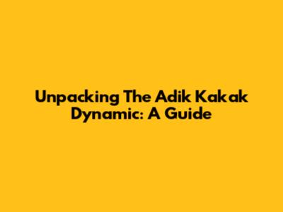 Unpacking The 'Adik Kakak' Dynamic: A Guide
