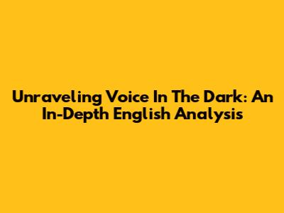 Unraveling 'Voice In The Dark': An In-Depth English Analysis