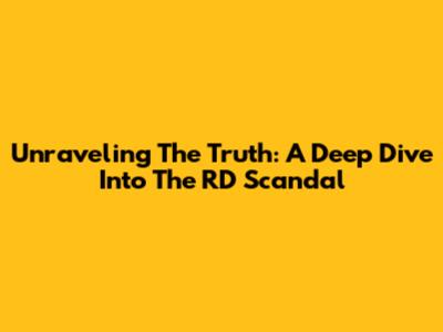 Unraveling The Truth: A Deep Dive Into The RD Scandal