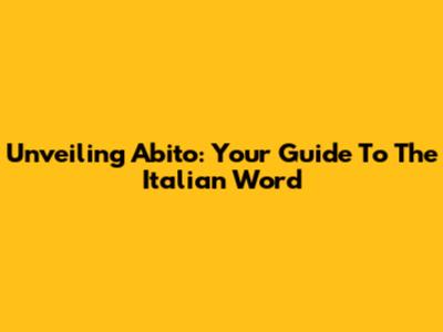 Unveiling 'Abito': Your Guide To The Italian Word