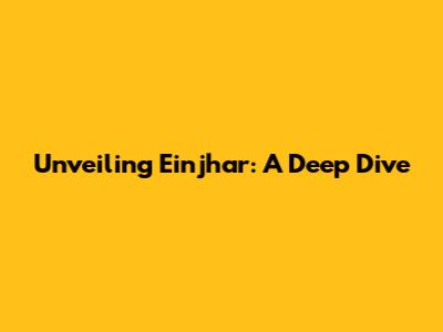 Unveiling Einjhar: A Deep Dive