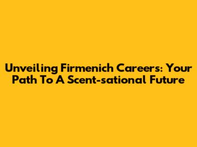 Unveiling Firmenich Careers: Your Path To A Scent-sational Future