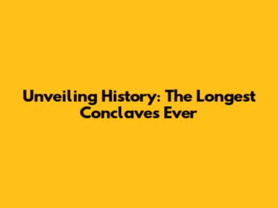 Unveiling History: The Longest Conclaves Ever