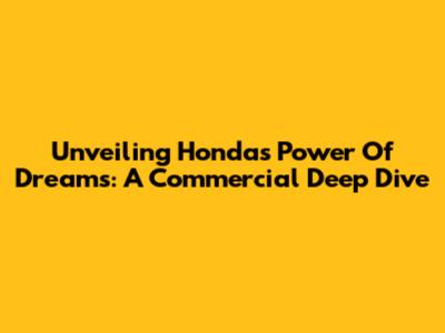 Unveiling Honda's Power Of Dreams: A Commercial Deep Dive