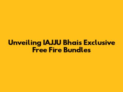 Unveiling IAJJU Bhai's Exclusive Free Fire Bundles