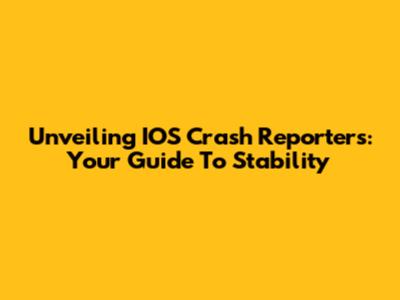 Unveiling IOS Crash Reporters: Your Guide To Stability