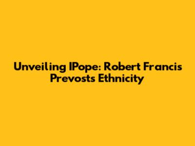 Unveiling IPope: Robert Francis Prevost's Ethnicity