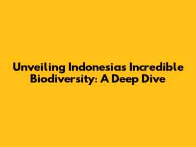 Unveiling Indonesia's Incredible Biodiversity: A Deep Dive