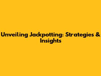 Unveiling Jackpotting: Strategies & Insights