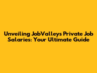Unveiling JobValley's Private Job Salaries: Your Ultimate Guide