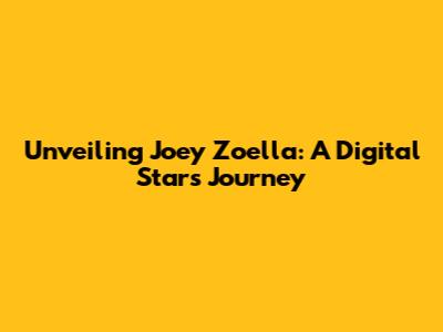 Unveiling Joey Zoella: A Digital Star's Journey