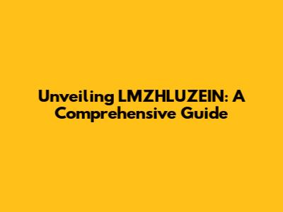 Unveiling LMZHLUZEIN: A Comprehensive Guide