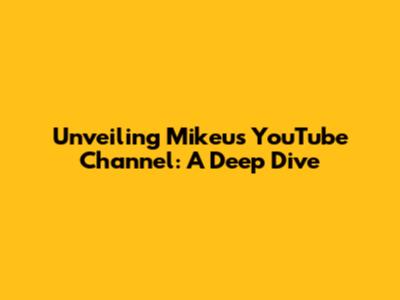 Unveiling Mikeu's YouTube Channel: A Deep Dive