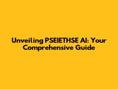Unveiling PSEIETHSE AI: Your Comprehensive Guide