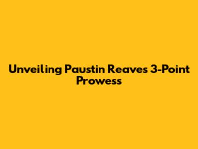 Unveiling Paustin Reaves' 3-Point Prowess