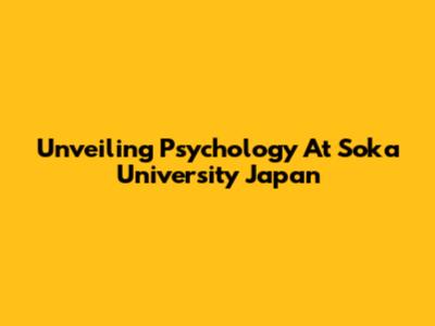 Unveiling Psychology At Soka University Japan