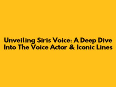 Unveiling Siri's Voice: A Deep Dive Into The Voice Actor & Iconic Lines
