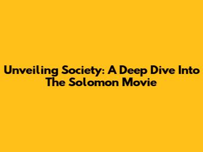 Unveiling Society: A Deep Dive Into The Solomon Movie