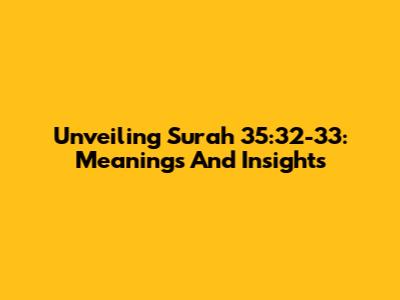 Unveiling Surah 35:32-33: Meanings And Insights