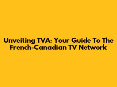Unveiling TVA: Your Guide To The French-Canadian TV Network