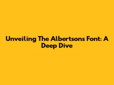 Unveiling The Albertsons Font: A Deep Dive