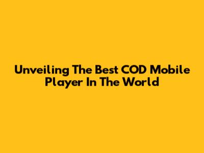 Unveiling The Best COD Mobile Player In The World