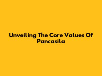Unveiling The Core Values Of Pancasila