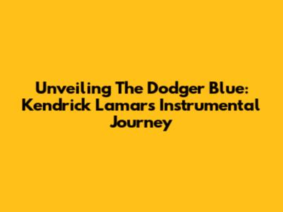 Unveiling The Dodger Blue: Kendrick Lamar's Instrumental Journey