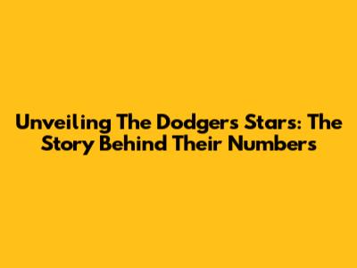 Unveiling The Dodgers' Stars: The Story Behind Their Numbers