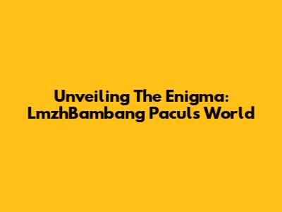 Unveiling The Enigma: LmzhBambang Pacul's World