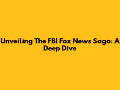 Unveiling The FBI Fox News Saga: A Deep Dive